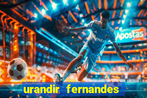 urandir fernandes de oliveira fortuna